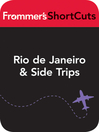 Rio de Janeiro and Side Trips, Brazil (eBook): Frommer's Shortcuts Series, Book 777